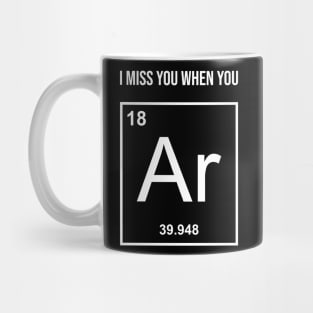 I Miss You When You... Mug